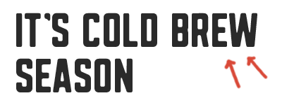 its cold brew season